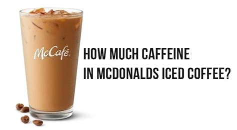 How much caffeine in mcdonalds iced coffee. Things To Know About How much caffeine in mcdonalds iced coffee. 